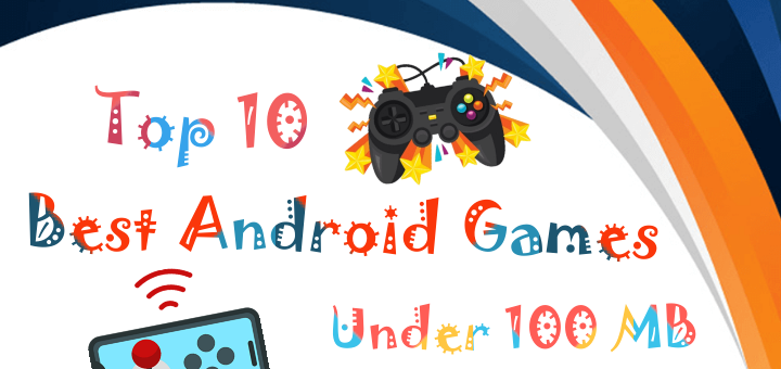 Top 10 Best Android Games Under 100 MB